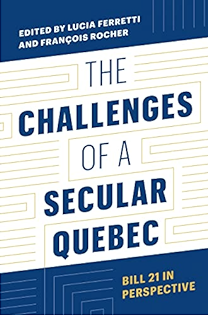 The Challenges of a Secular Quebec. Bill 21 in Perspective.